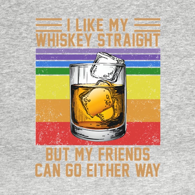 I Like My Whiskey Straight But My Friends Can Go Either Way Vintage Wine LGBT Shirt by Alana Clothing